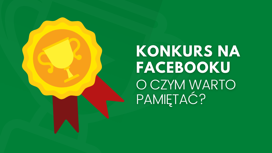 Konkurs na Facebooku – Co warto wiedzieć przed jego zorganizowaniem?