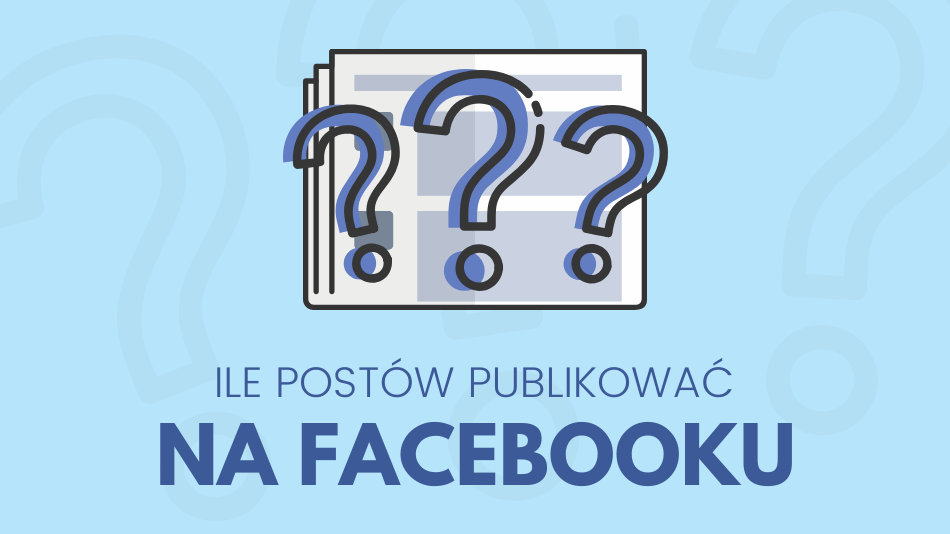 Ile postów publikować na Facebooku?