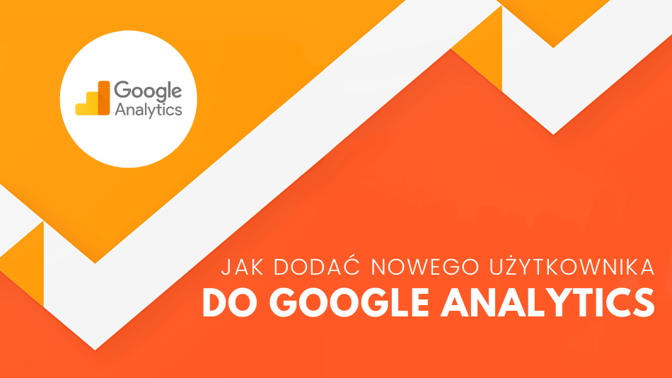 Jak dodać nowego użytkownika do Google Analytics?