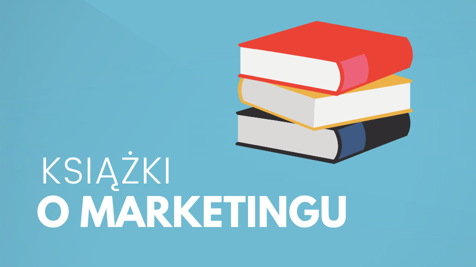 Książki o marketingu – 26 pozycji, które musisz przeczytać!
