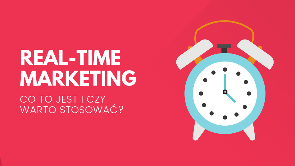Co to jest Real-Time Marketing i czy warto go stosować?
