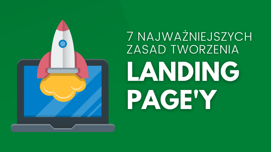 7 najważniejszych zasada tworzenia landing page’y