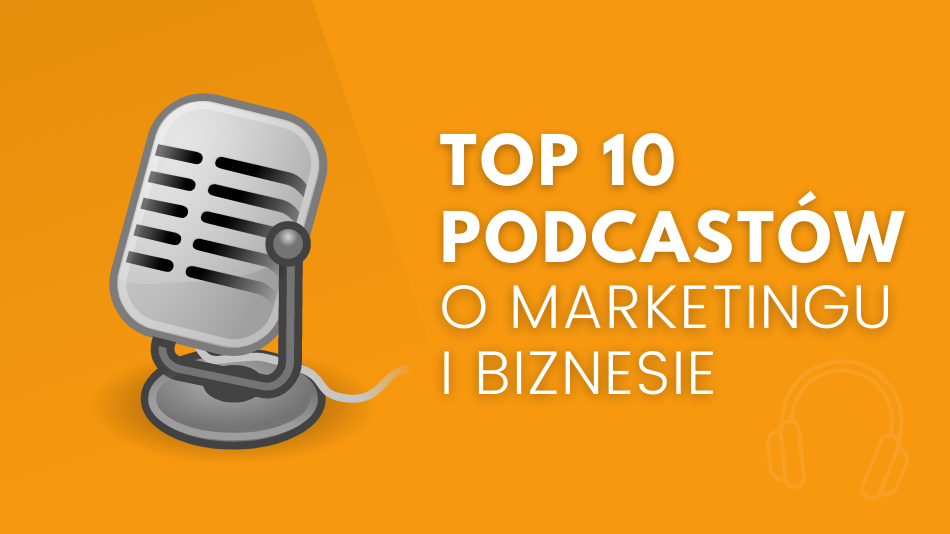 TOP 10 podcastów o marketingu i biznesie wartych słuchania