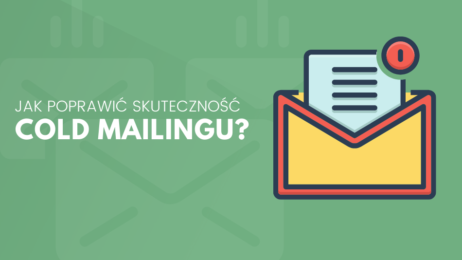 4 wskazówki poprawiające skuteczność cold mailingu